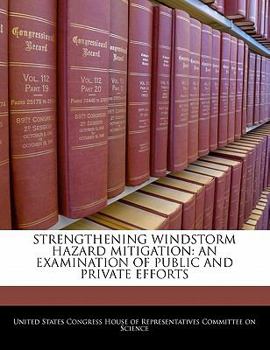 Paperback Strengthening Windstorm Hazard Mitigation: An Examination of Public and Private Efforts Book