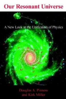 Paperback Our Resonant Universe: A New Look at the Unification of Physics Book