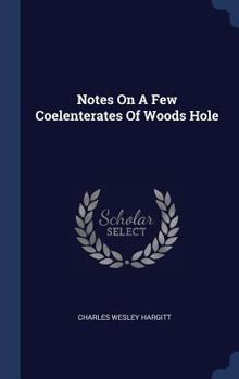 Hardcover Notes On A Few Coelenterates Of Woods Hole Book