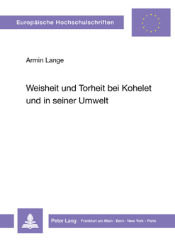 Weisheit Und Torheit Bei Kohelet Und in Seiner Umwelt: Eine Untersuchung Ihrer Theologischen Implikationen