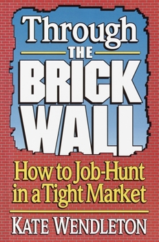 Paperback Through the Brick Wall: How to Job-Hunt in a Tight Market Book