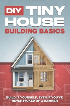 Paperback DIY Tiny House Building Basics: DIY Tiny House Building Basics Book