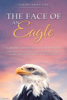 Paperback The Face of an Eagle: A Journey to New Sights at New Heights Book