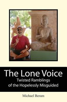 Paperback The Lone Voice: Twisted Ramblings of the Hopelessly Misguided Book