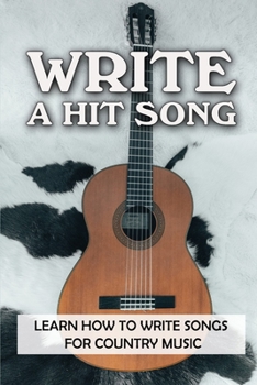 Paperback Write A Hit Song: Learn How To Write Songs For Country Music: Write Songs Book