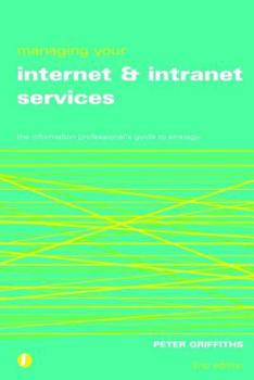 Paperback Managing Your Internet and Intranet Services: The Information Professional's Guide to Strategy Book