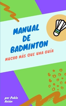 Paperback Manual de Badminton: Mucho Mas Que Una Guia [Spanish] Book