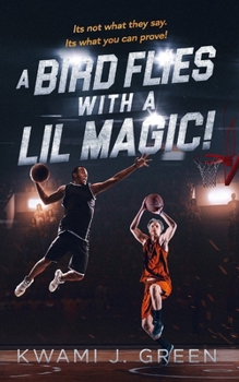 Paperback A Bird Flies with a Lil Magic: It is Not What They Say, It is What You Can Prove Book