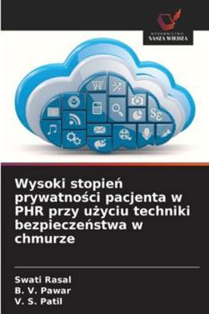 Wysoki stopien prywatnosci pacjenta w PHR przy uzyciu techniki bezpieczenstwa w chmurze (Polish Edition)