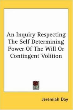 Paperback An Inquiry Respecting the Self Determining Power of the Will or Contingent Volition Book