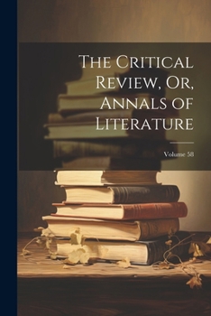 Paperback The Critical Review, Or, Annals of Literature; Volume 58 Book