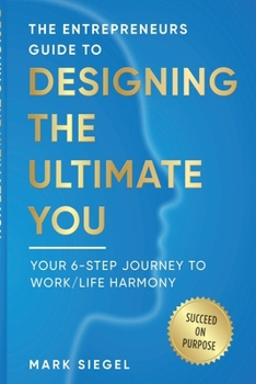 Paperback The Entrepreneurs Guide to Designing The Ultimate You: Your 6-Step Journey To Work / Life Harmony Book