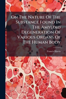 On The Nature Of The Substance Found In The Amyloid Degeneration Of Various Organs Of The Human Body
