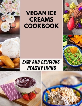 Paperback Vegan Ice Creams Cookbook: Easy & Quick Homemade Keto-Friendly Ice Creams Book