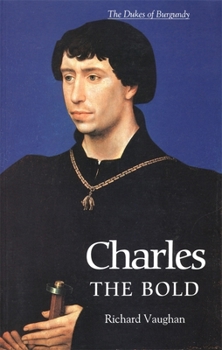 Paperback Charles the Bold: The Last Valois Duke of Burgundy Book