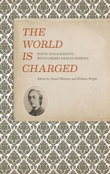 Paperback The World Is Charged: Poetic Engagements with Gerard Manley Hopkins Book