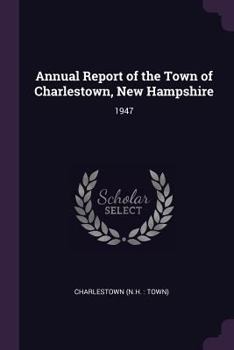 Paperback Annual Report of the Town of Charlestown, New Hampshire: 1947 Book