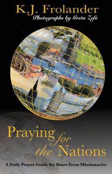 Paperback Praying For The Nations: A Daily Prayer Guide For Short Term Missionaries Book