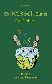 Ein KESSEL Bunte GeDichte: Bunte 5 Juni und Dezember (German Edition)