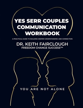 Paperback YES SERR COUPLES COMMUNICATION WORKBOOK A Practical Guide to Building Deeper Understanding and Connection: A Step-by-Step Guide to Emotional Regulatio Book