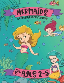 Paperback Mermaids: A Coloring Book for Kids for Ages 2-5: A Mermaid Coloring Book for Girls Book