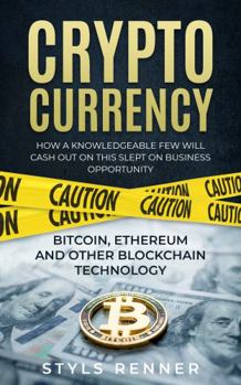 Paperback Cryptocurrency Bitcoin, Ethereum and other Blockchain Technology: How a Knowledgeable Few Will Cash Out this Slept On Business Opportunity Book