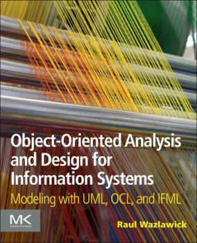 Paperback Object-Oriented Analysis and Design for Information Systems: Agile Modeling with Uml, Ocl, and Ifml Book