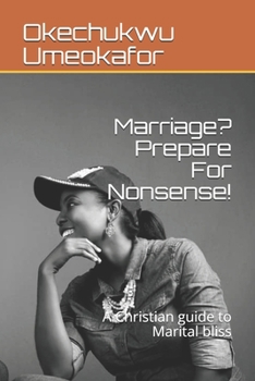 Paperback Marriage? Prepare For Nonsense!: A Christian guide to Marital bliss Book