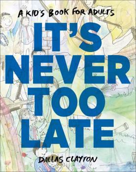 Hardcover It's Never Too Late: A Kid's Book for Adults Book