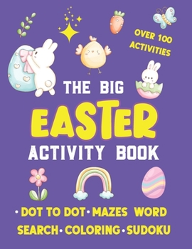 Paperback The Big Easter Activity Book For Kids: With Over 100 Activities - Dot To Dot, Mazes, Word Search, Coloring & Sudoku! Book