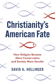 Hardcover Christianity's American Fate: How Religion Became More Conservative and Society More Secular Book