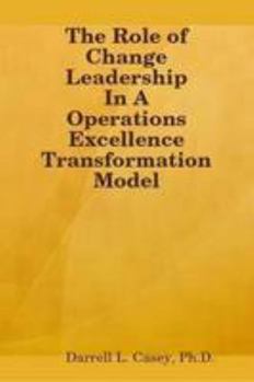 Paperback The Role of Change Leadership in a Operations Excellence Transformation Model Book
