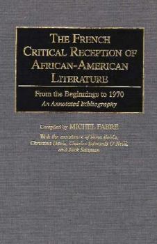 Hardcover The French Critical Reception of African-American Literature: From the Beginnings to 1970 an Annotated Bibliography Book