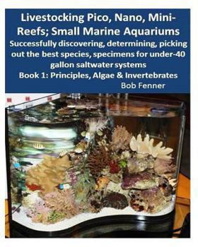 Paperback Livestocking Pico, Nano, Mini-Reefs; Small Marine Aquariums: Book 1: Algae & Invertebrates; Successfully discovering, determining, picking out the bes Book