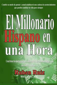 Paperback El Millionario Hispano en una Hora: Cambie su modo de pensar y usted establecerá una cadena de acontecimientos que pueden cambiar tu vida para siempre Book