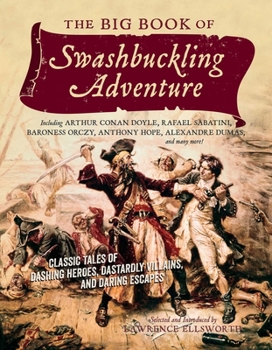 Paperback The Big Book of Swashbuckling Adventure: Classic Tales of Dashing Heroes, Dastardly Villains, and Daring Escapes Book