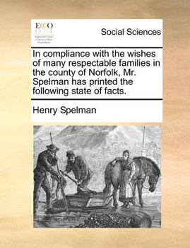Paperback In Compliance with the Wishes of Many Respectable Families in the County of Norfolk, Mr. Spelman Has Printed the Following State of Facts. Book