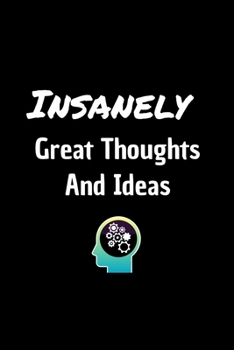 Insanely Great Thoughts And Ideas - Funny Journal Notebook: Stunning 110-Pages 6" X 9" Size Blank Ruled Notebook For Coworkers, Relatives and Friends ... in for Men Women and Coworkers at Office.
