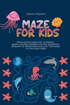 Paperback Mazes for Kids: Maze activity book with, workbook, games, puzzles, problem solving, preschool, pictures, for smart kids from 4-12. Tra Book