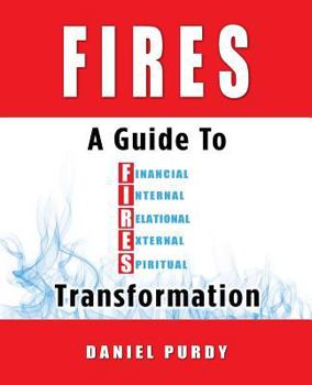 Paperback Fires: A Guide To Financial, Internal, Relational, External, and Spiritual Transformation Book