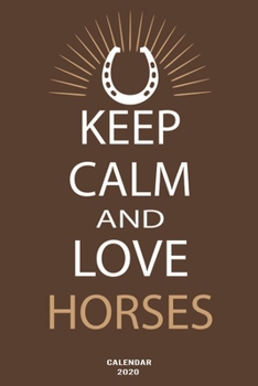 Keep calm and love Horses: Cute Horse Calendar 2020, Notebook, Checklist, Planner.