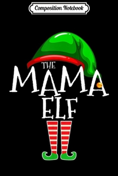 Composition Notebook: Mama Elf Group Matching Family Christmas Gift Mom Grandma  Journal/Notebook Blank Lined Ruled 6x9 100 Pages