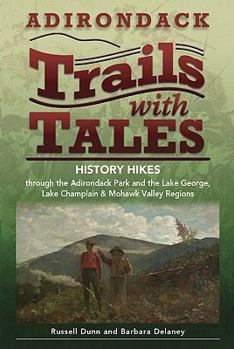 Paperback Adirondack Trails with Tales: History Hikes Through the Adirondack Park and the Lake George, Lake Champlain & Mohawk Valley Regions Book