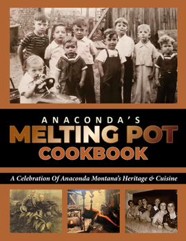Hardcover Anaconda's Melting Pot Cookbook: A Celebration of Anaconda Montana's Heritage & Cuisine Book