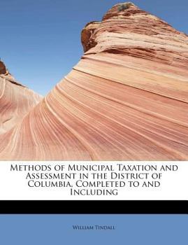 Paperback Methods of Municipal Taxation and Assessment in the District of Columbia, Completed to and Including Book