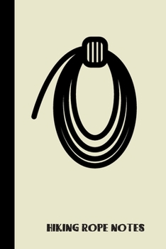 Paperback hiking rope notes: small lined Hiking Notebook / Travel Journal to write in (6'' x 9'') 120 pages Book