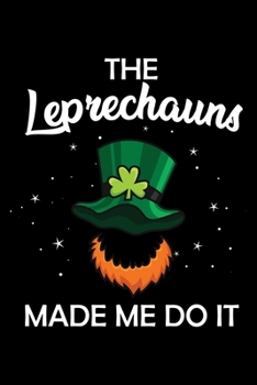 Paperback Leprechauns Made Me Do It: 6x9 Blank lined Funny St Patricks Day Irish Gift Nootebook Journal Ruled Book, Unique Diary, Sarcastic Humor Journal, Book