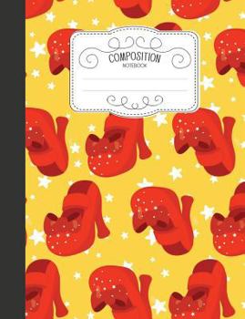 Paperback Composition Notebook: Magical Wide Ruled Comp Books for School - Wizard of Oz Dorothy's Red Shoes Book