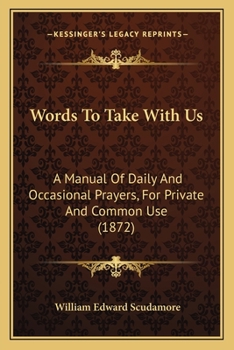 Paperback Words To Take With Us: A Manual Of Daily And Occasional Prayers, For Private And Common Use (1872) Book