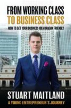 Paperback From Working Class to Business Class: How to get your business idea dragon friendly Book